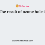 The result of ozone hole is