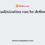 The salinization can be defined as