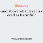 The sound above what level is considered as harmful?