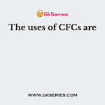 The uses of CFCs are