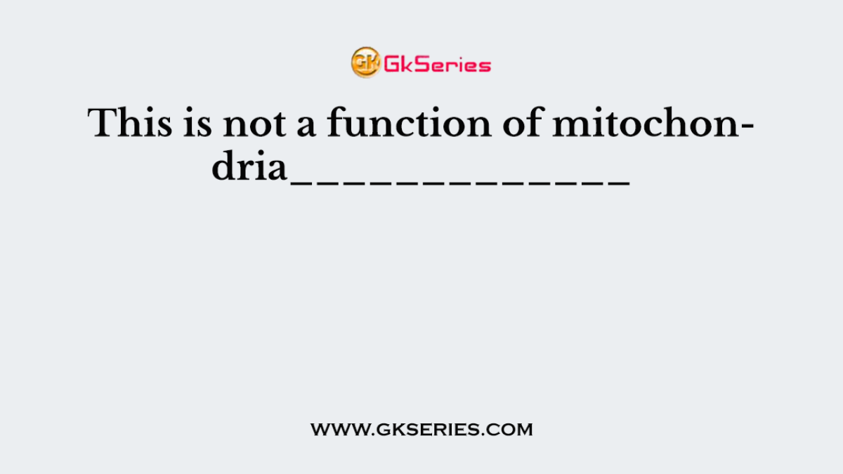 This is not a function of mitochondria_____________