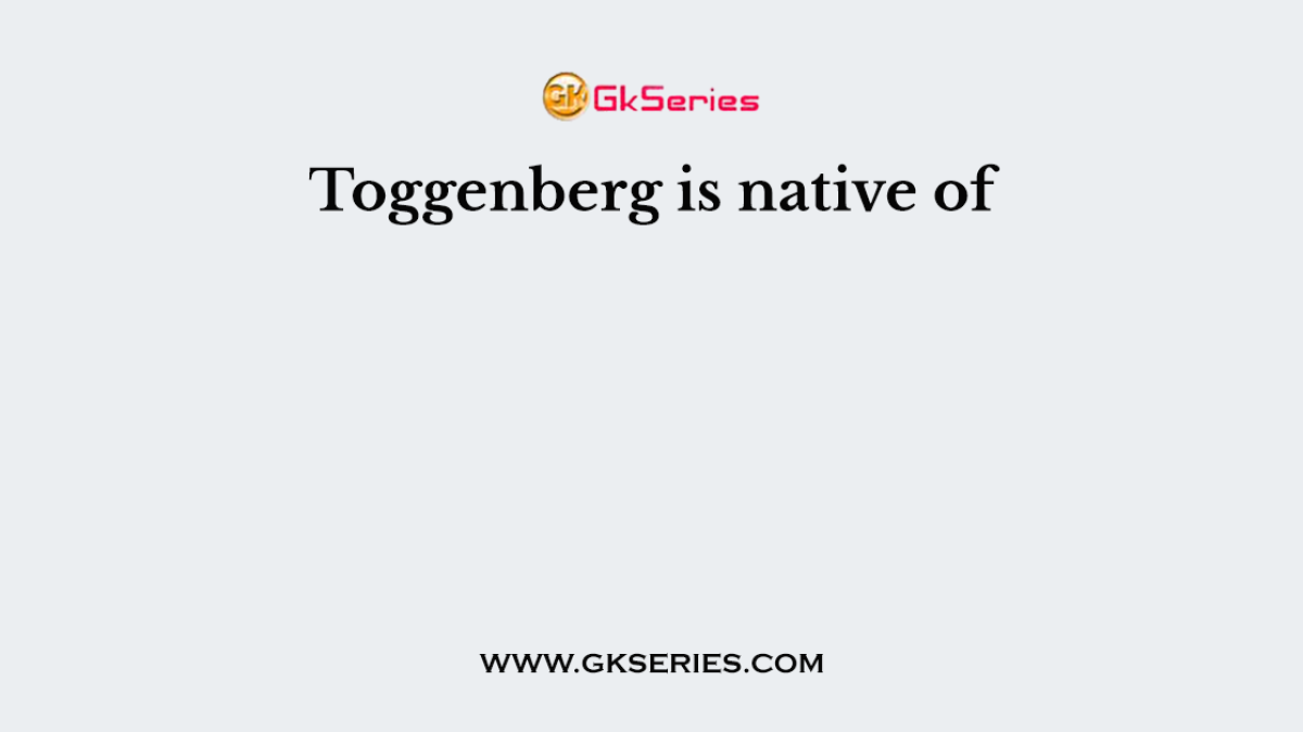 Toggenberg is native of