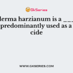 Trichoderma harzianum is a ________ that is predominantly used as a fungicide