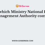 Under which Ministry National Disaster Management Authority comes?