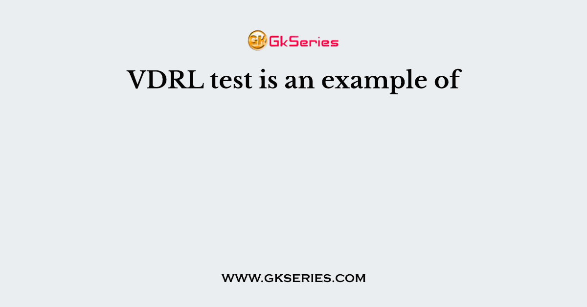 VDRL test is an example of