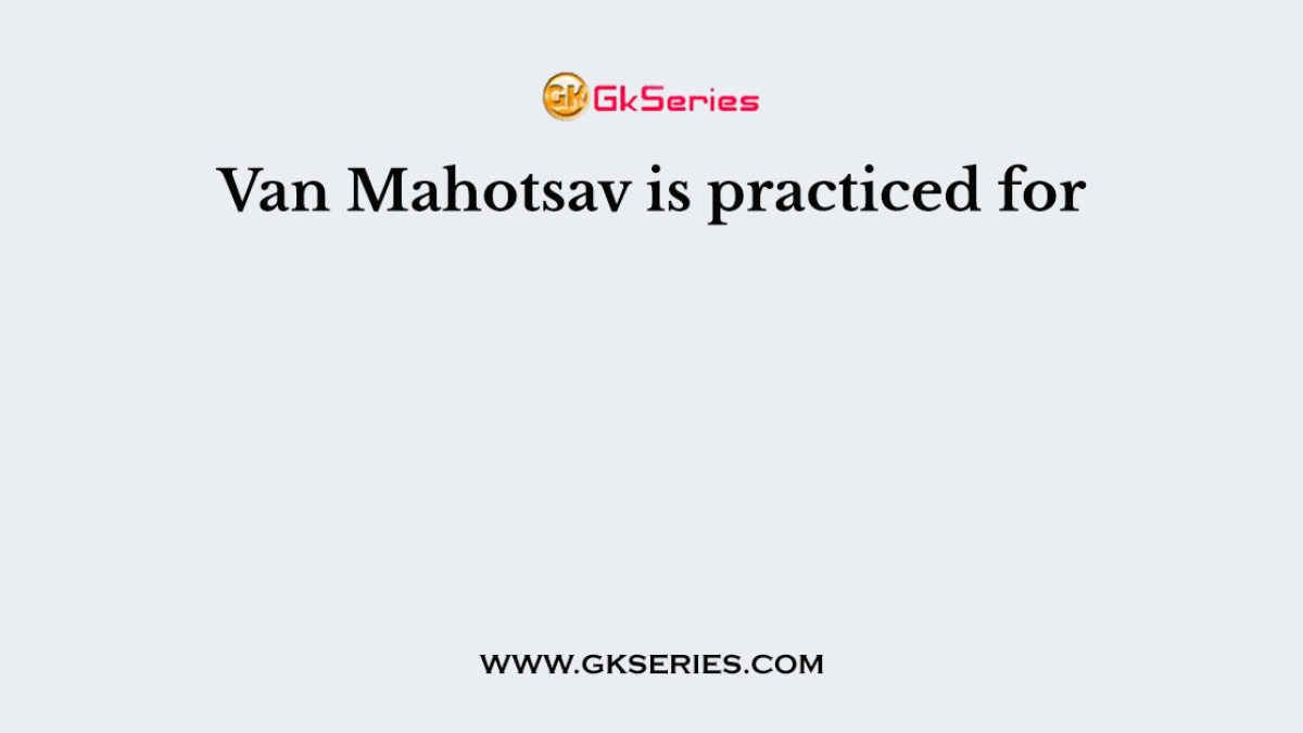 Van Mahotsav is practiced for