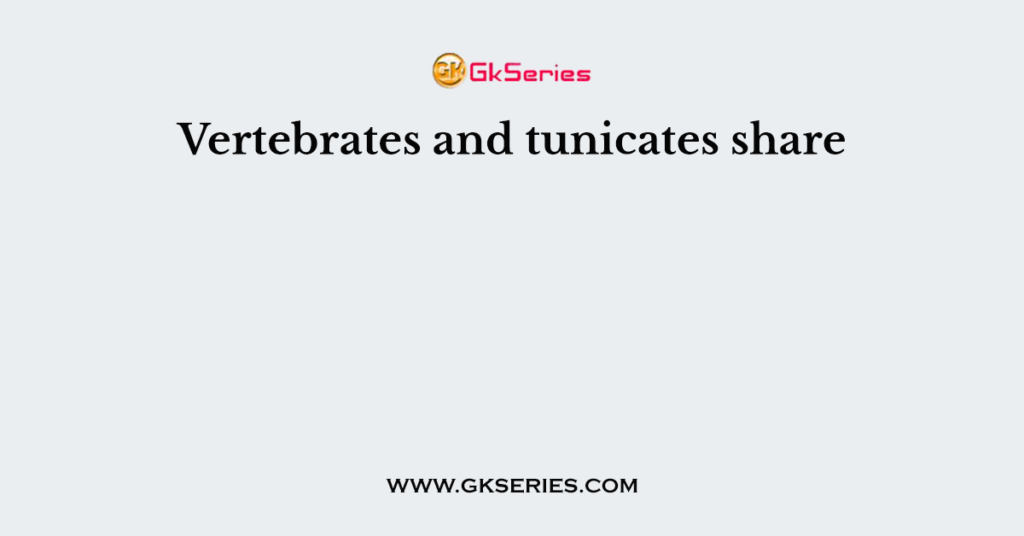 Vertebrates and tunicates share