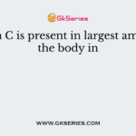 Vitamin C is present in largest amount in the body in