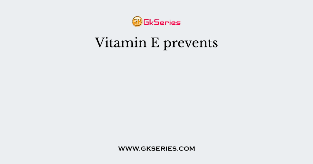 Vitamin E prevents