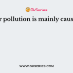 Water pollution is mainly caused by