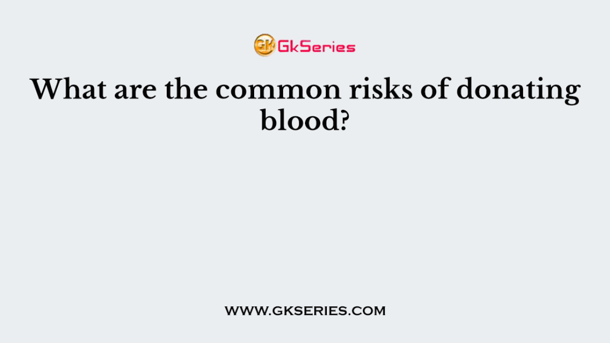 What are the common risks of donating blood?