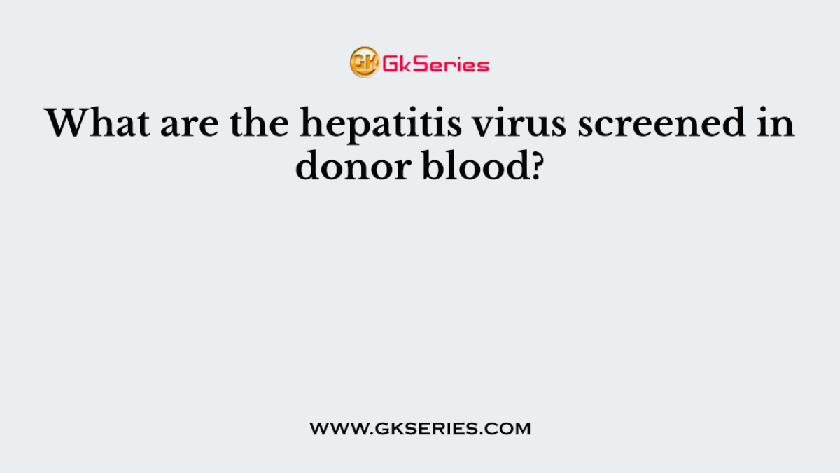 What are the hepatitis virus screened in donor blood?