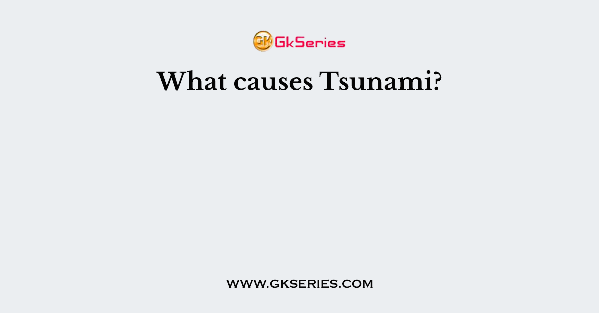 What causes Tsunami?