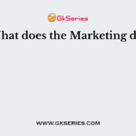 What does the Marketing do?