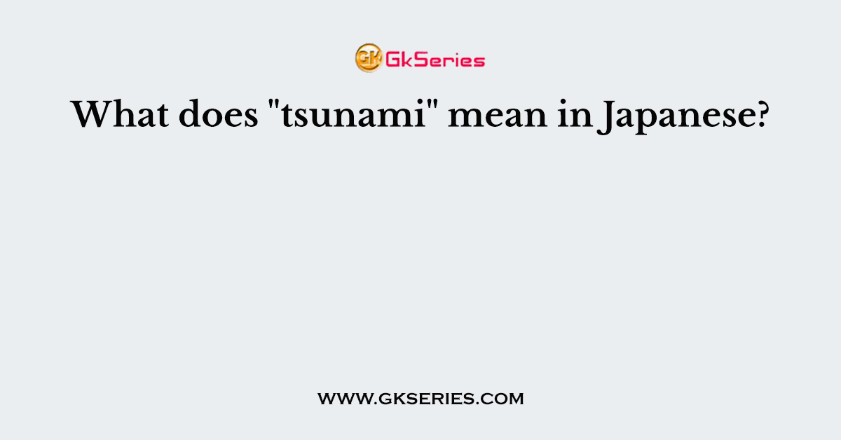 What does "tsunami" mean in Japanese?