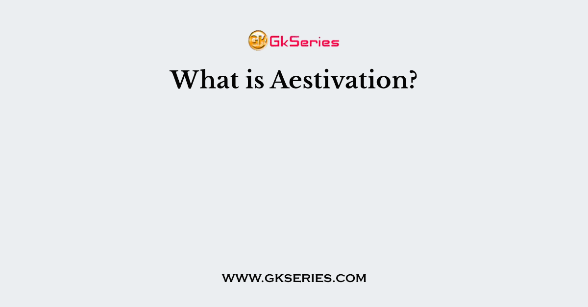 What is Aestivation?