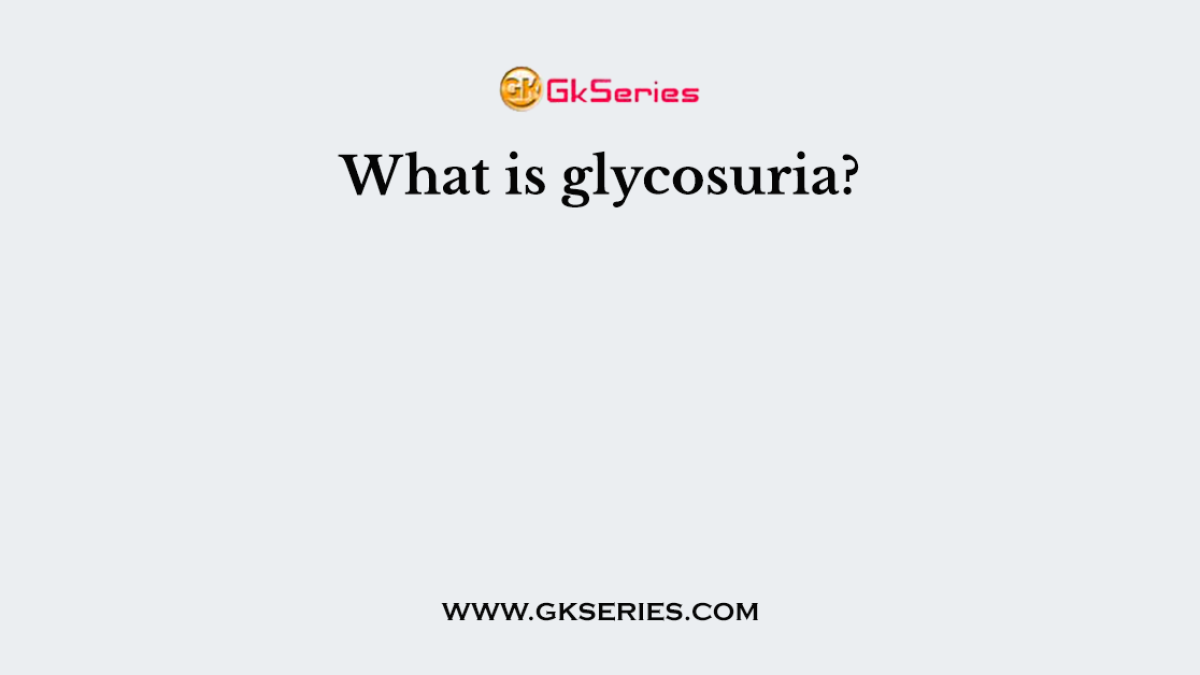 What is glycosuria?