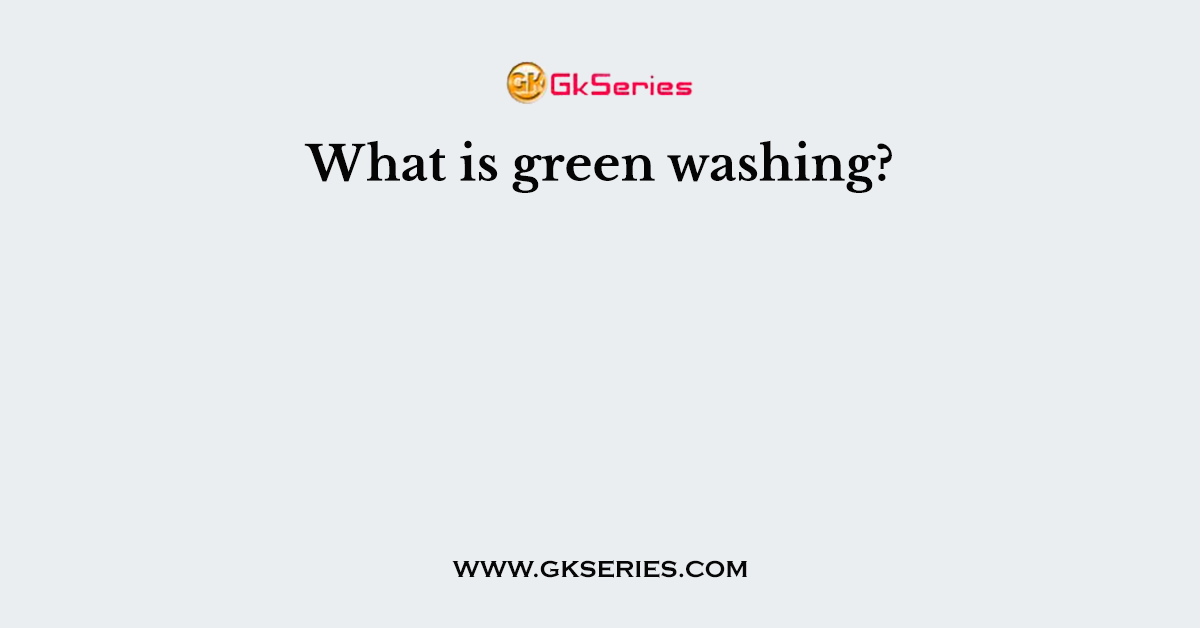 What is green washing?