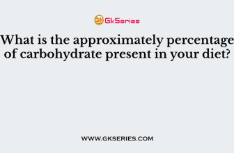 What is the approximately percentage of carbohydrate present in your diet?