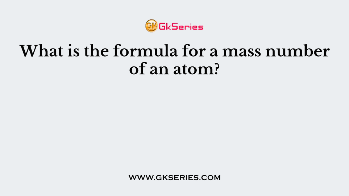 What is the formula for a mass number of an atom?