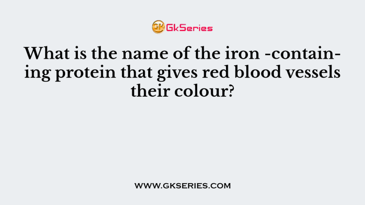 What is the name of the iron -containing protein that gives red blood vessels their colour?