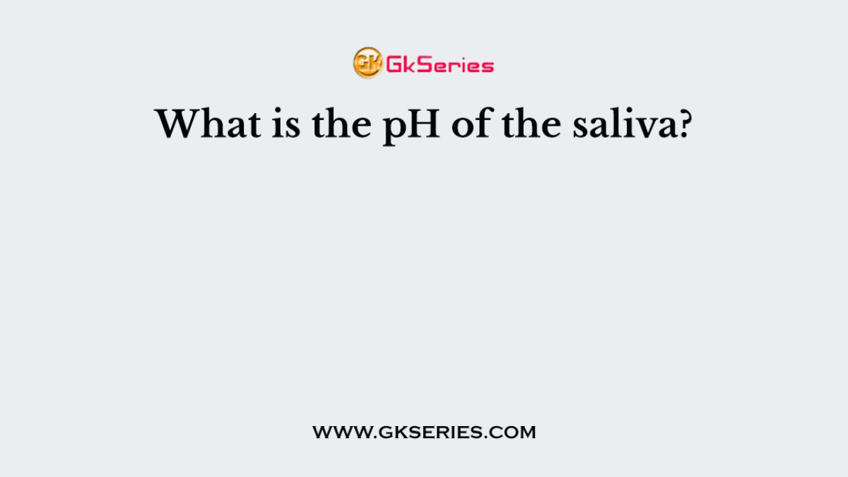 What is the pH of the saliva?