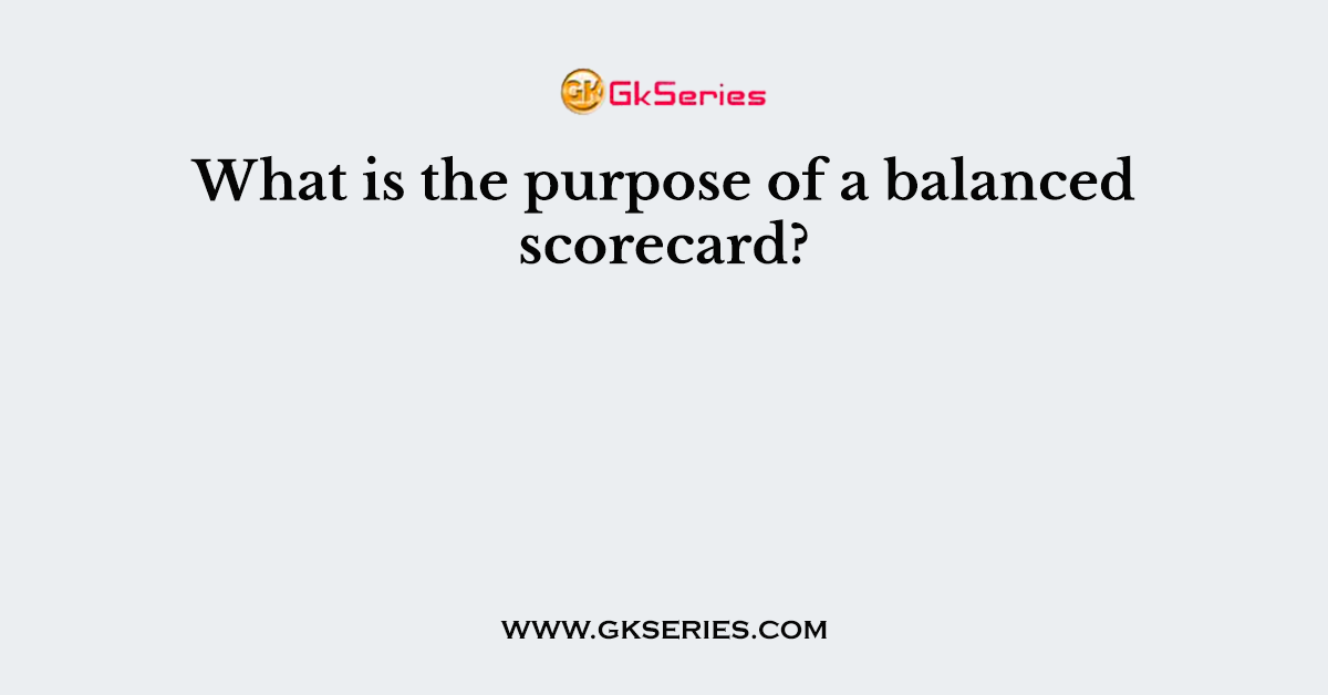 What is the purpose of a balanced scorecard?