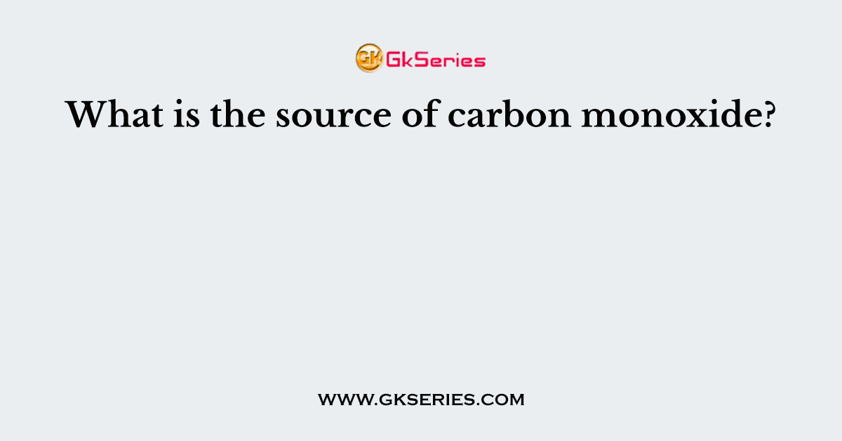 What is the source of carbon monoxide?