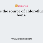 What is the source of chlorofluorocarbons?