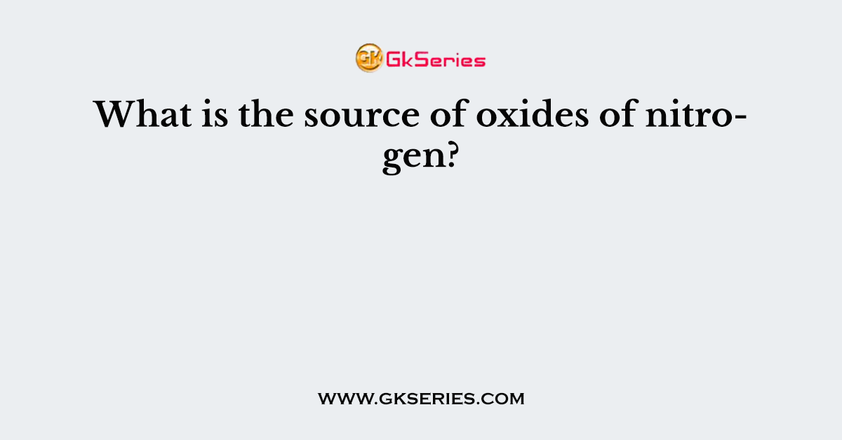 What is the source of oxides of nitrogen?