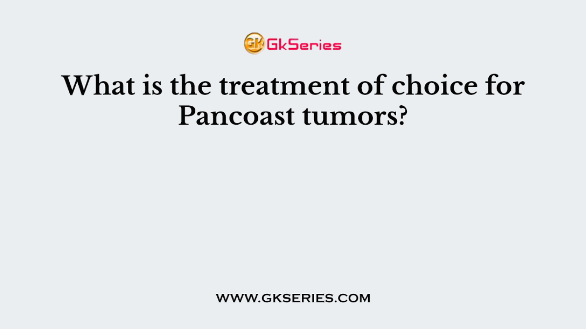 What is the treatment of choice for Pancoast tumors?