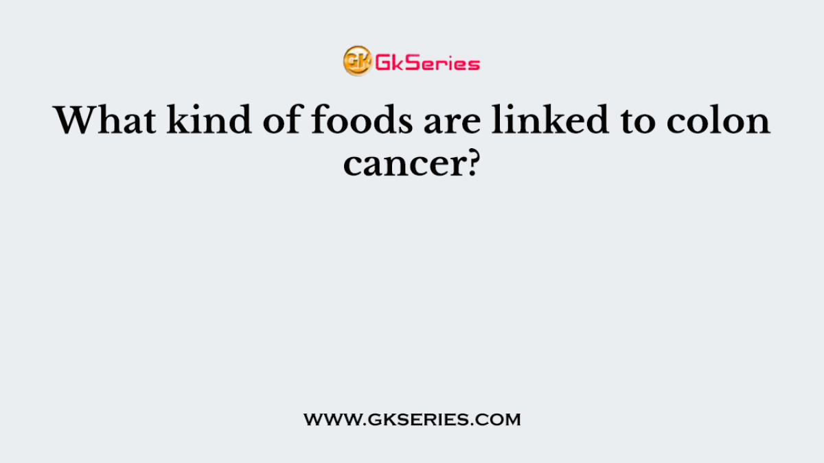 What kind of foods are linked to colon cancer?