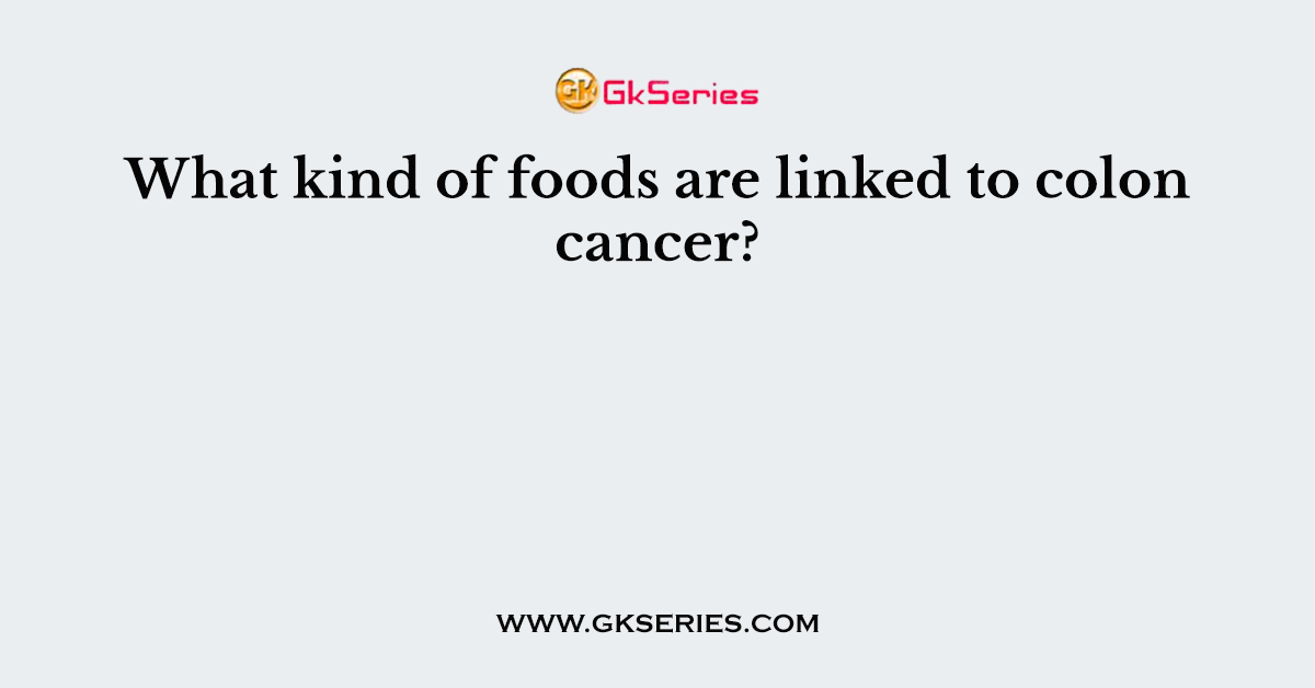 What kind of foods are linked to colon cancer?