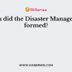 When did the Disaster Management formed?