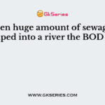 When huge amount of sewage is dumped into a river the BOD will?