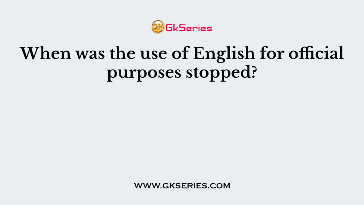 When was the use of English for official purposes stopped?