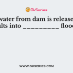 When water from dam is released, it results into _________ floods