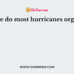 Where do most hurricanes orginate?