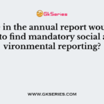 Where in the annual report would you expect to find mandatory social and environmental reporting?