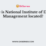 Where is National Institute of Disaster Management located?