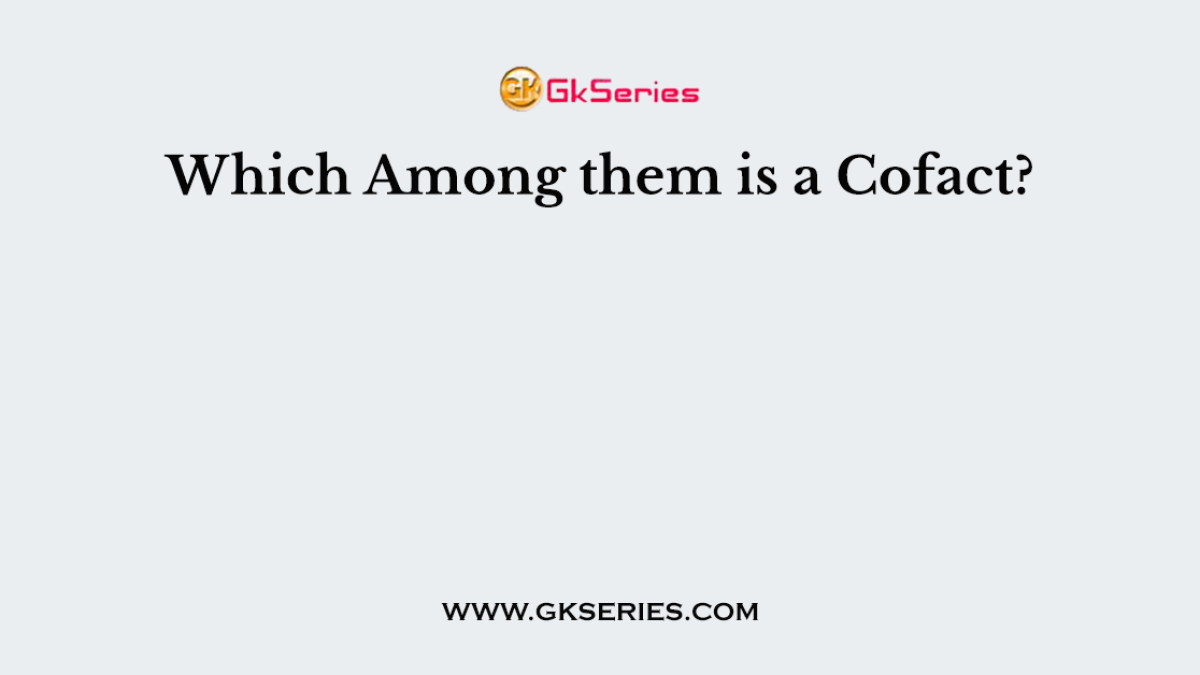 Which Among them is a Cofact?