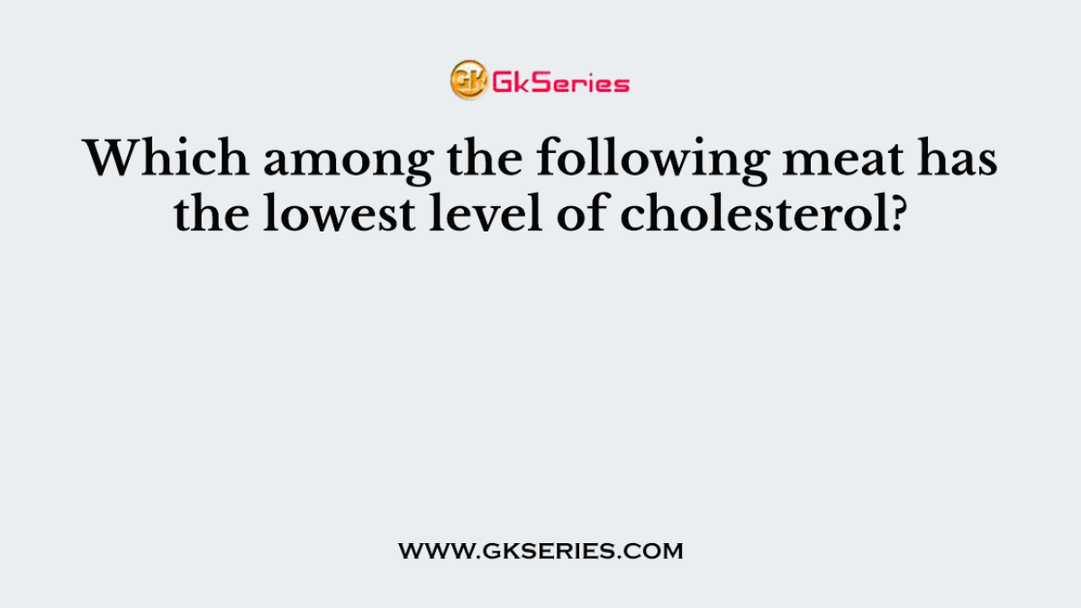 Which among the following meat has the lowest level of cholesterol?