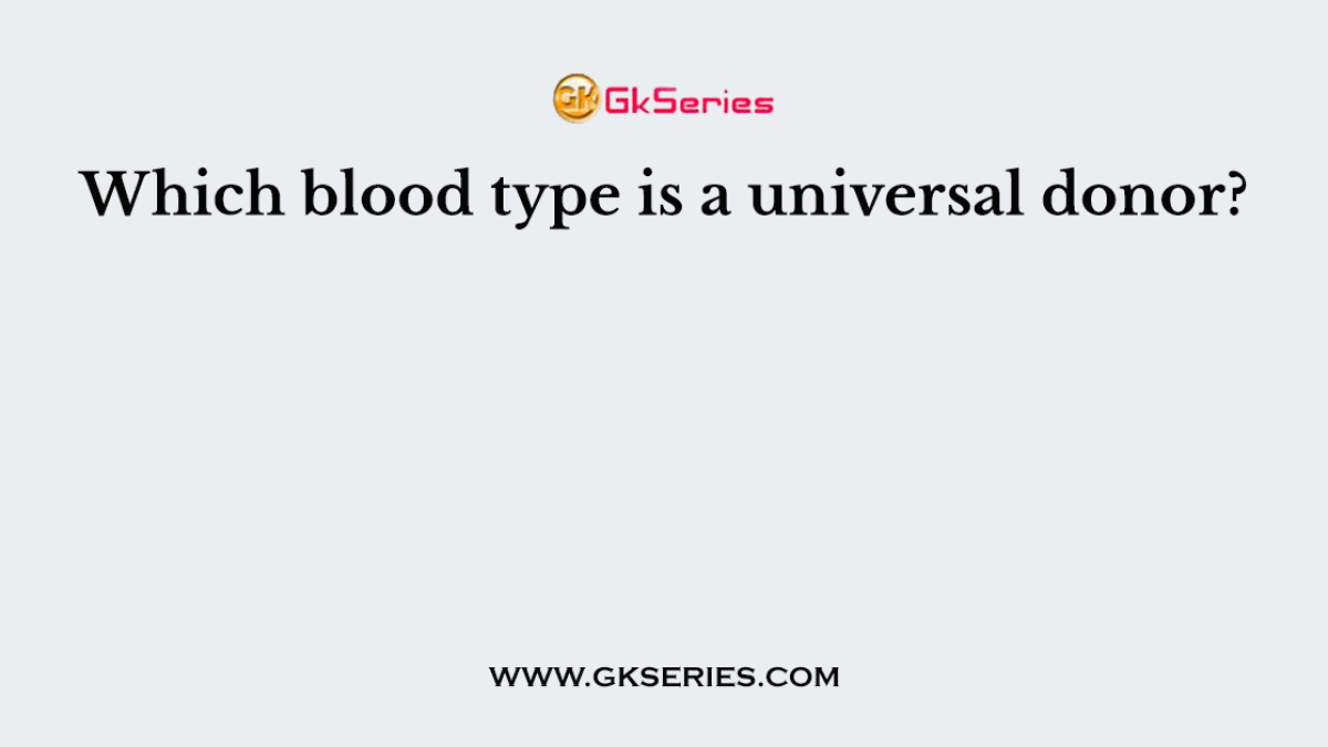 Which blood type is a universal donor?