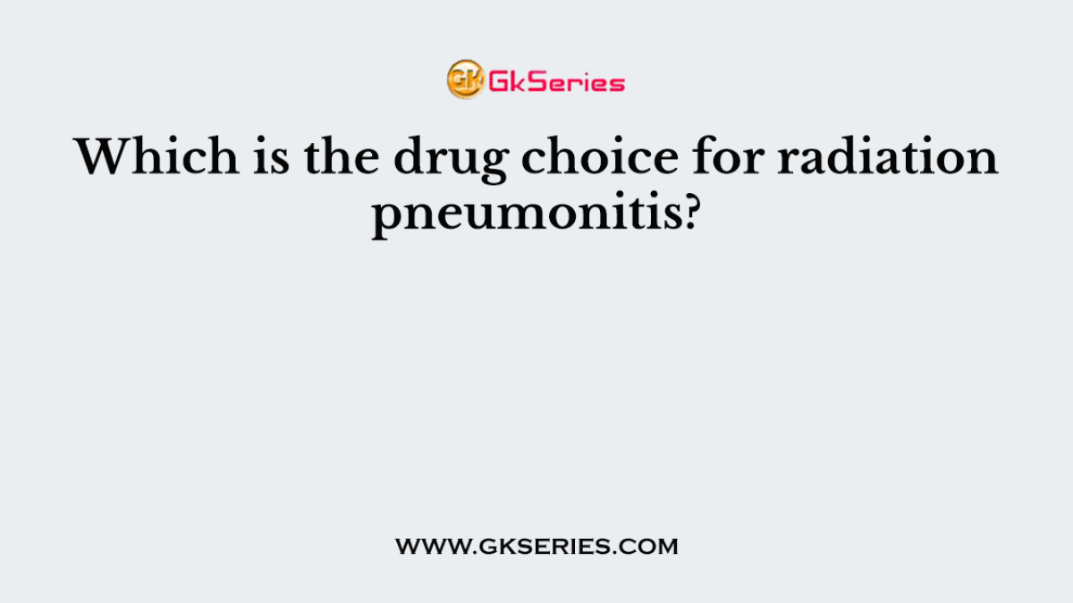 Which is the drug choice for radiation pneumonitis?