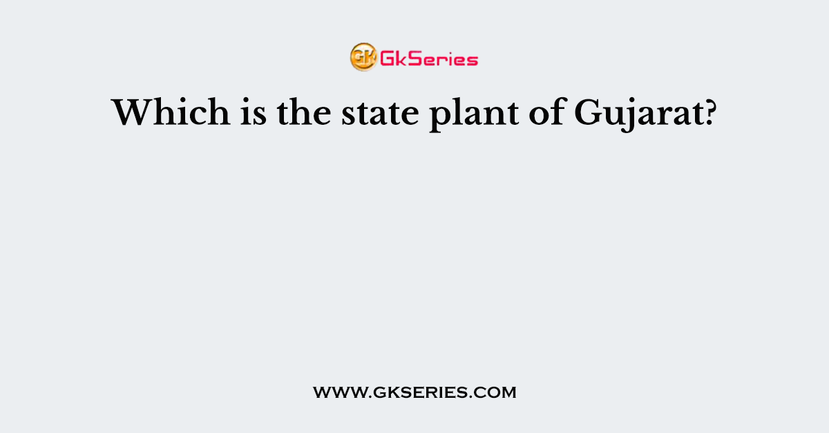 Which is the state plant of Gujarat?