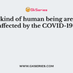 Which kind of human being are mostly affected by the COVID-19?