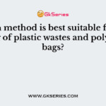 Which method is best suitable for disposing of plastic wastes and polythene bags?