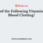 Which of the Following Vitamins Aid in Blood Clotting?