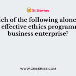 Which of the following alone can ensure effective ethics programme in a business enterprise?
