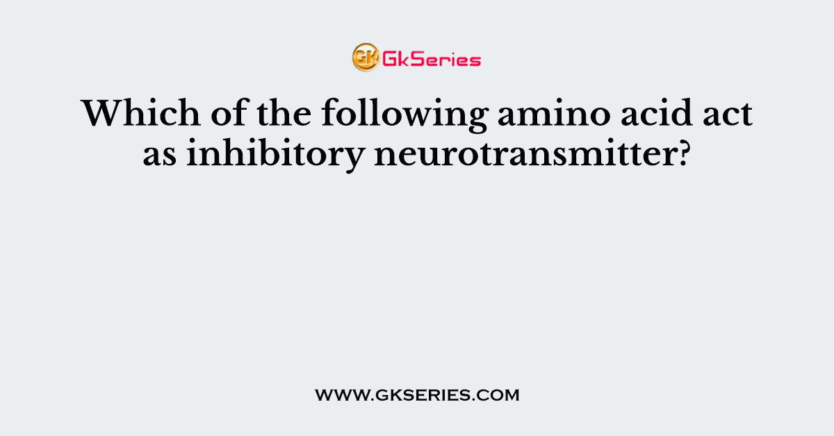 Which of the following amino acid act as inhibitory neurotransmitter?